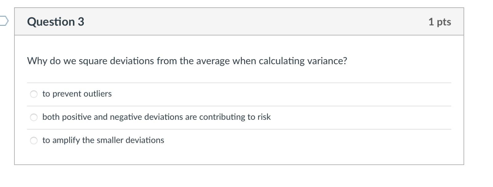  Question 3 1 pts Why do we square deviations from the