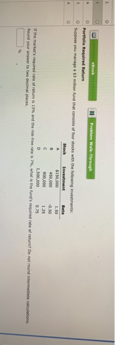  eBook Problem Walk-Through Portfolio Required Return Suppose you manage a $3
