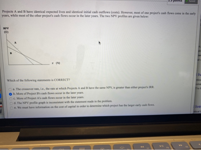  2.5 points Saved Projects A and B have identical expected lives