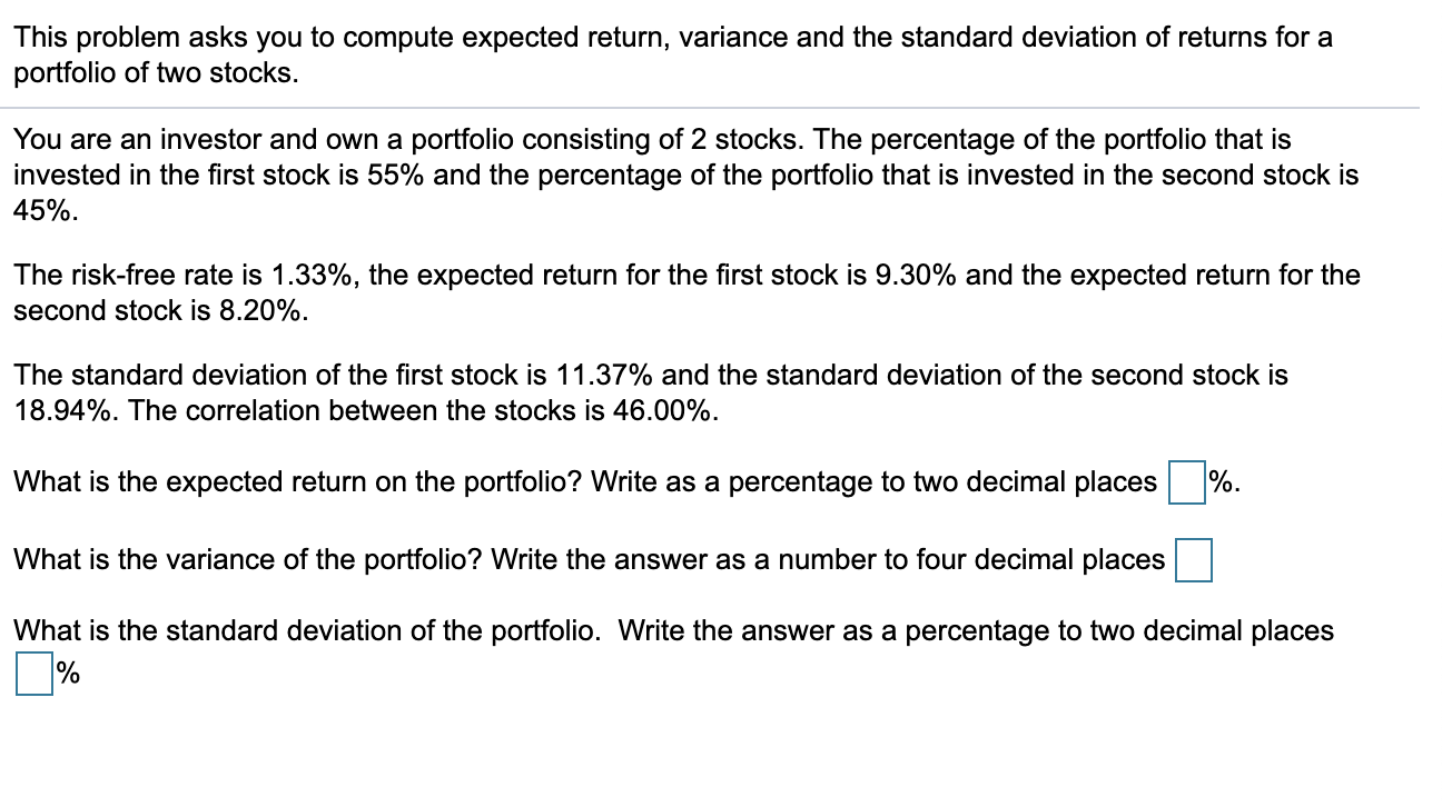 This problem asks you to compute expected return, variance and the