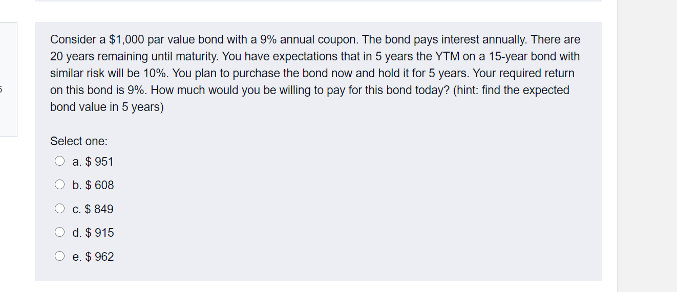 Consider a $1,000 par value bond with a 9% annual coupon.