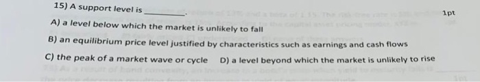  15) A support level is 1pt A) a level below which