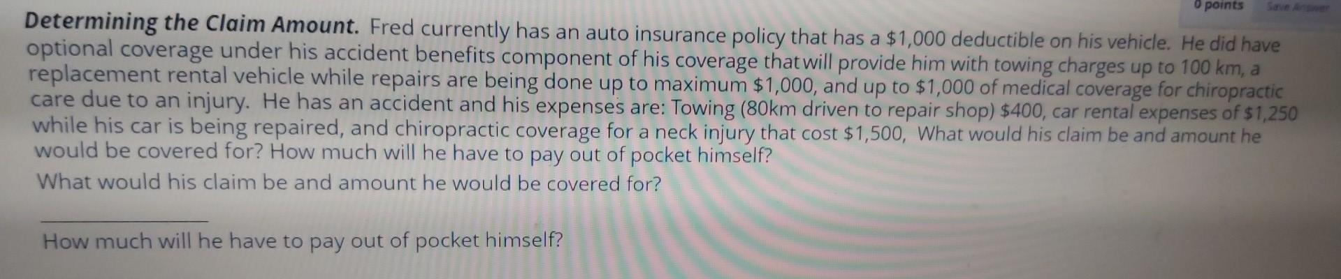 points Determining the Claim Amount. Fred currently has an auto insurance