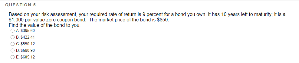  QUESTION 5 Based on your risk assessment, your required rate of