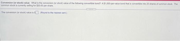 of the following convertible bond? A $1,000-par.value bond that is convertible into