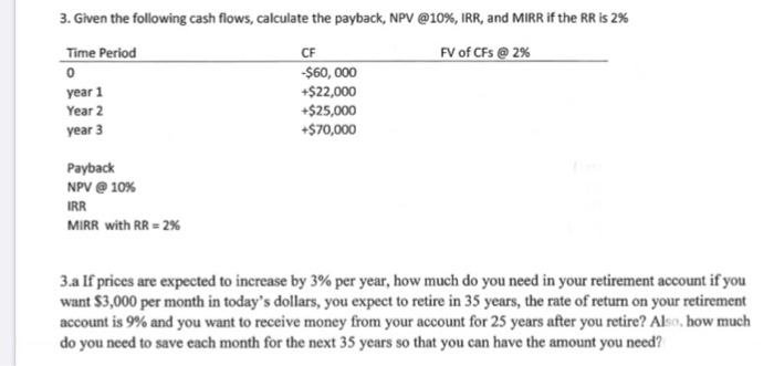 need help with this question please. 3. Given the following cash flows,