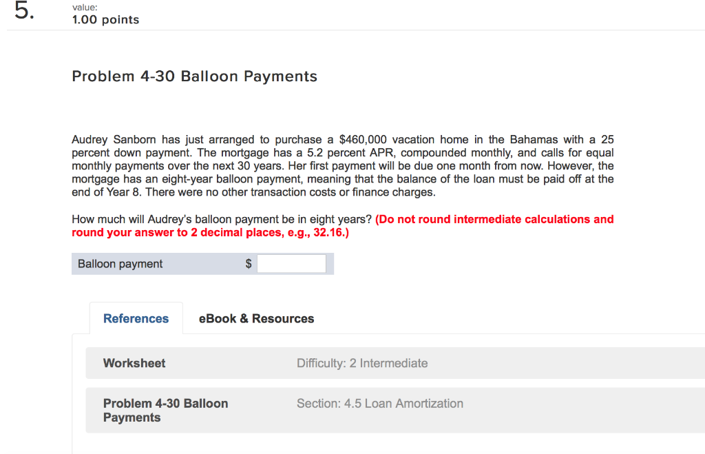  value: 1.00 points Problem 4-30 Balloon Payments Audrey Sanborn has just