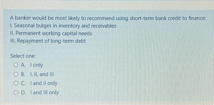  A banker would be most likely to recommend using short-term bank