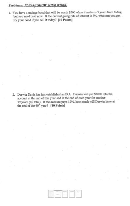  Problems: PLEASE SHOW YOUR WORK. 1. You lave a savings bond