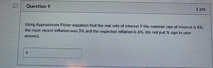  Question 9 1 pts Using Approximate Fisher equation find the real