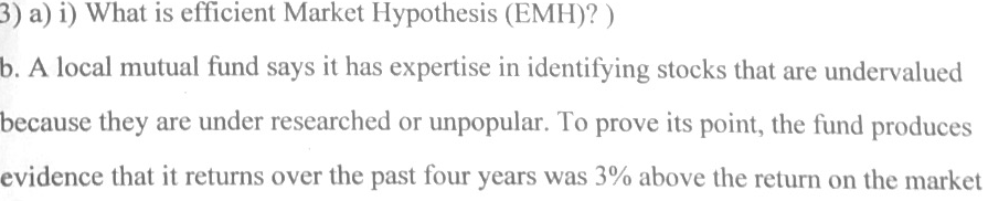 3) a) i) What is efficient Market Hypothesis (EMH)? ) b.