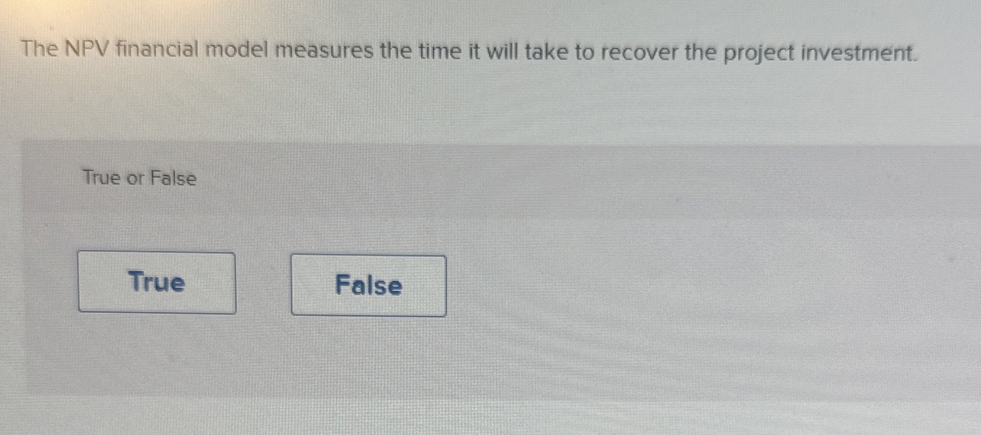  The NPV financial model measures the time it will take to