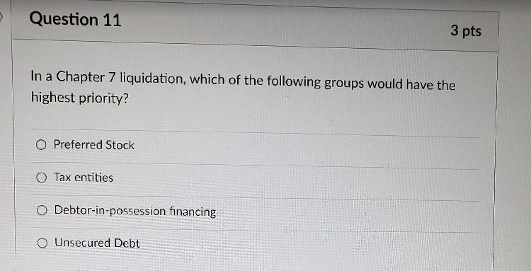  Question 11 3 pts In a Chapter 7 liquidation, which of