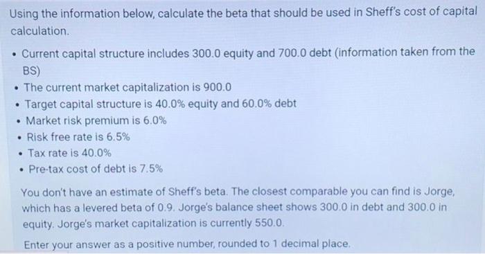  Using the information below, calculate the beta that should be used