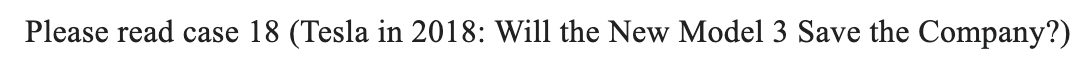 strategic thinking Please read case 18 (Tesla in 2018: Will the New