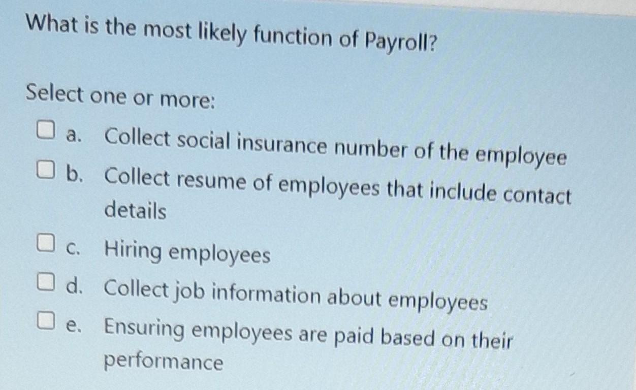  What is the most likely function of Payroll? Select one or