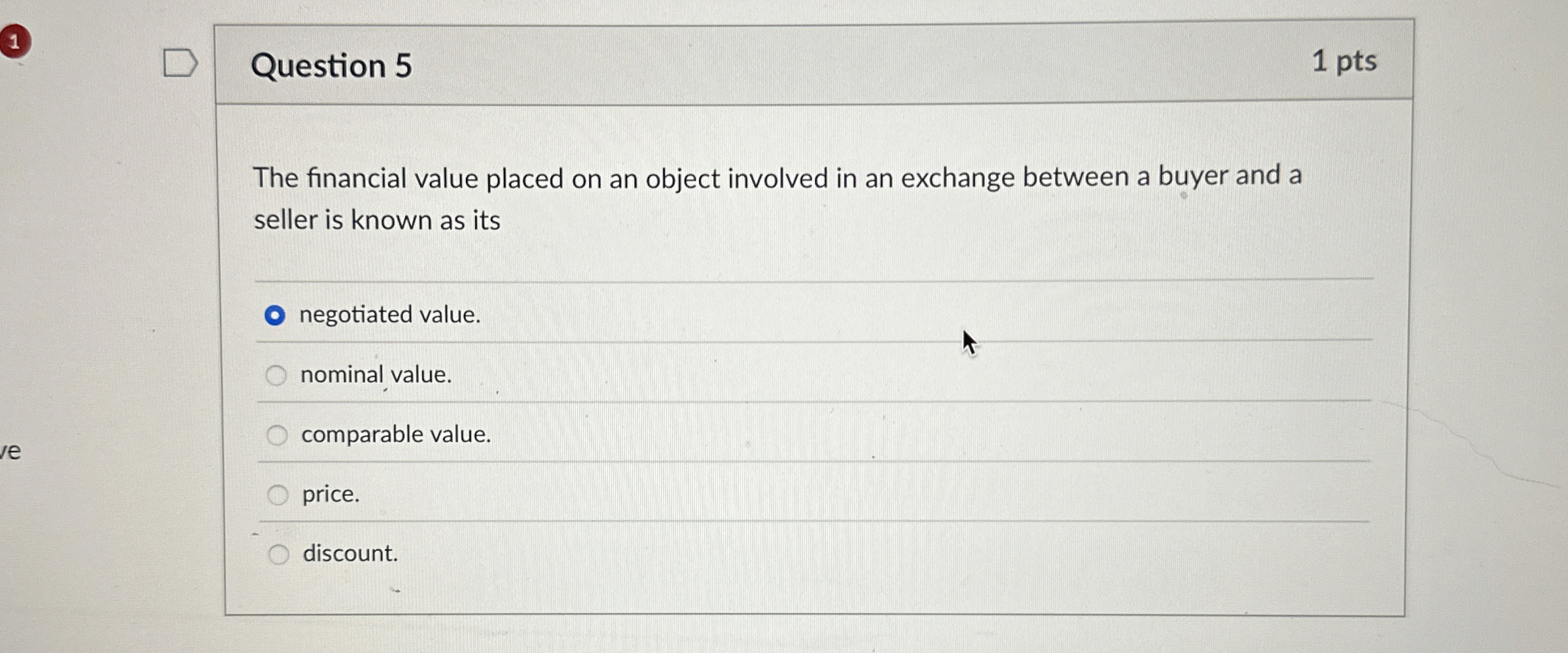  1 Question 5 1 pts The financial value placed on an