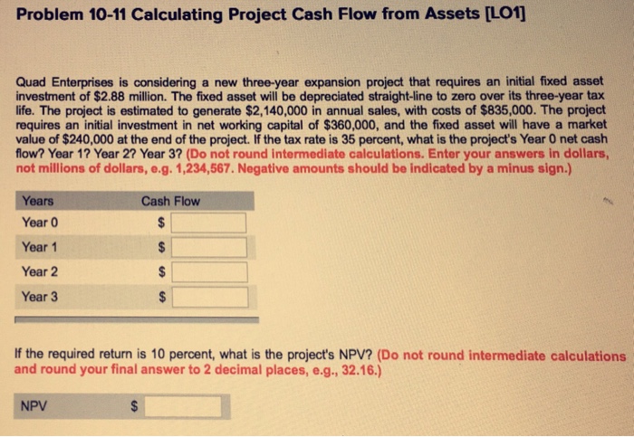  Problem 10-11 Calculating Project Cash Flow from Assets [LO1] Quad Enterprises