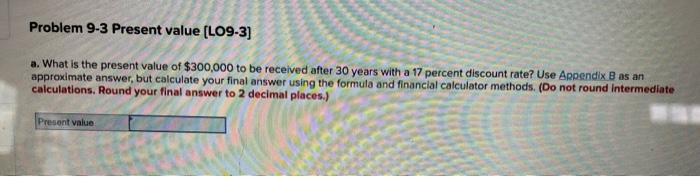  Problem 9-3 Present value (L09-3] a. What is the present value