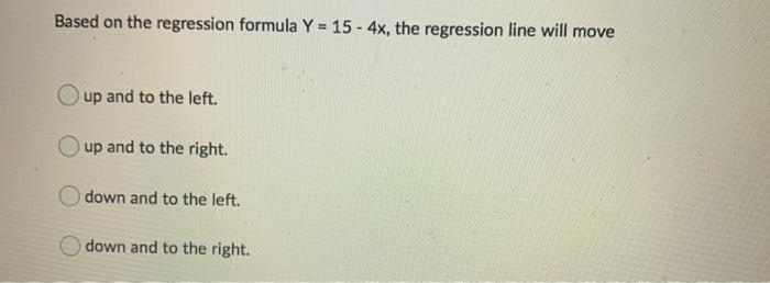  Based on the regression formula Y = 15 - 4x, the