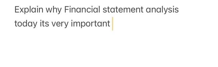  Explain why Financial statement analysis today its very important
