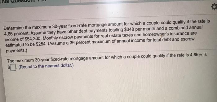  Determine the maximum 30-year fixed-rate mortgage amount for which a couple