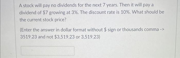  A stock will pay no dividends for the next 7 years.
