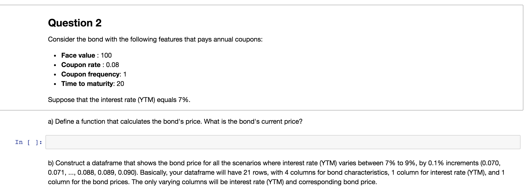 Provide the code in Python Question 2 Consider the bond with the