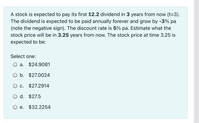  A stock is expected to pay its first $2.2 dividend in
