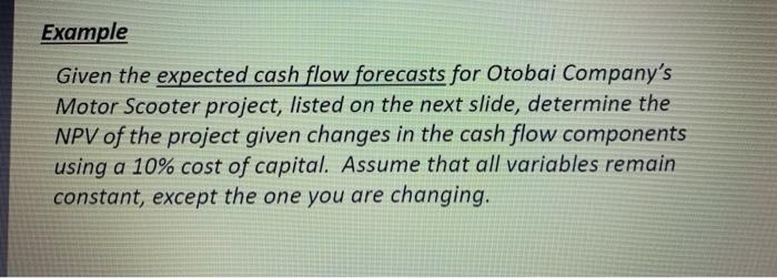  Example Given the expected cash flow forecasts for Otobai Company's Motor