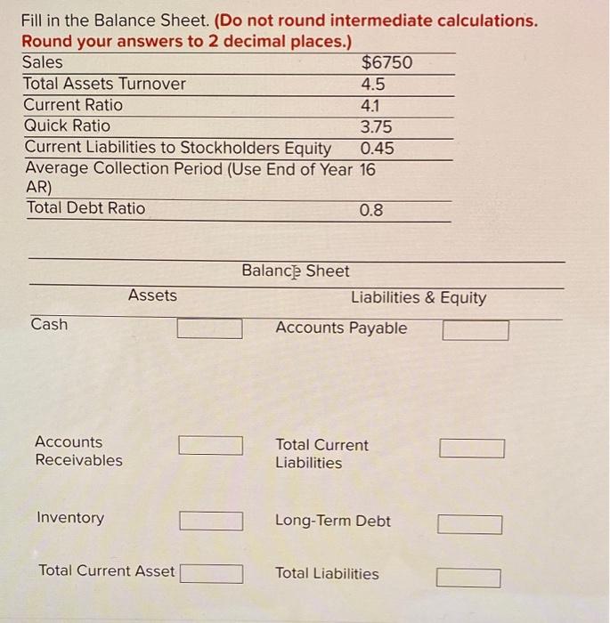  Fill in the Balance Sheet. (Do not round intermediate calculations. Round