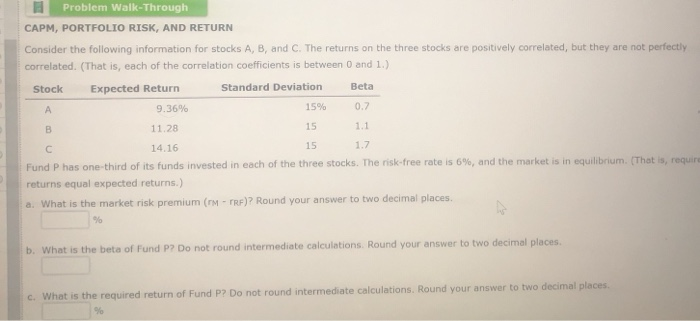  Problem Walk-Through CAPM, PORTFOLIO RISK, AND RETURN Consider the following information