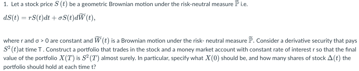dS(t)=rS(t)dt+S(t)dW(t) where r and >0 are constant and W(t) is a