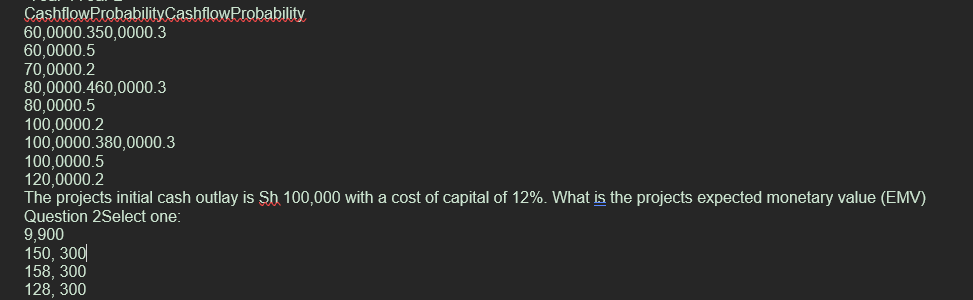  CashflowProbabilityCashflow Probability 60,0000.350,0000.3 60,0000.5 70,0000.2 80,0000.460,0000.3 80,0000.5 100,0000.2 100,0000.380,0000.3 100,0000.5 120,0000.2