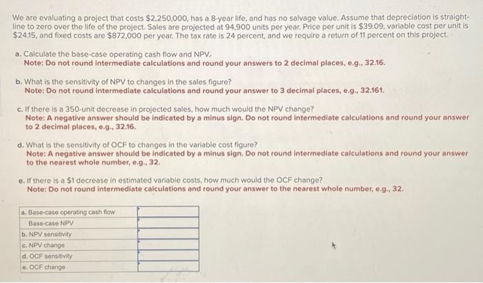  We are evaluating a project that costs $2,250,000, has a 8