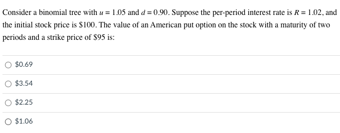  Consider a binomial tree with u = 1.05 and d =