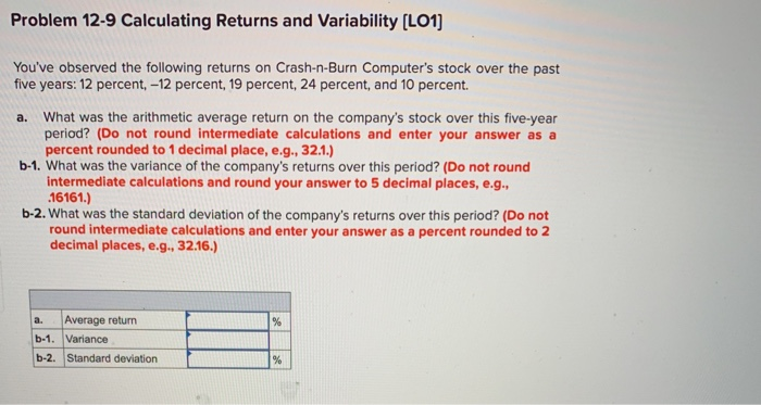  Problem 12-9 Calculating Returns and Variability [LO1] You've observed the following