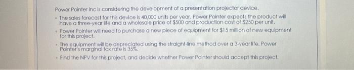 Power Pointer Inc is considering the development of a presentation projector device.