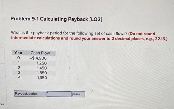  Problem 9-1 Calculating Payback (LO2] What is the payback period for