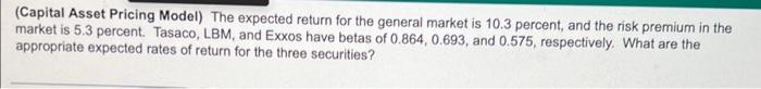  (Capital Asset Pricing Model) The expected return for the general market