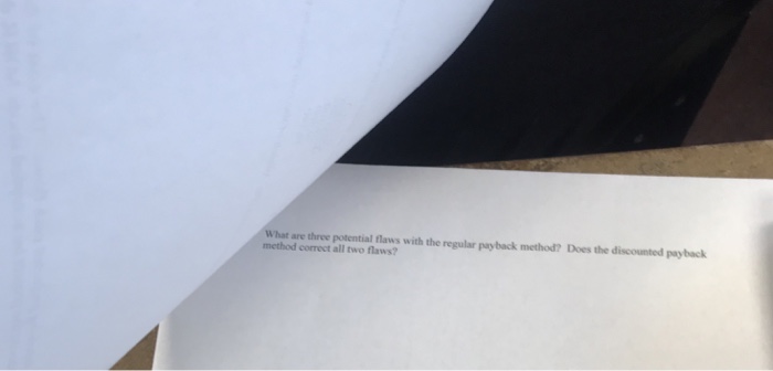  What are three potential flaws with the regular payback method? Does