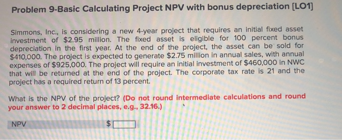  Problem 9-Basic Calculating Project NPV with bonus depreciation (LO1] Simmons, Inc.,