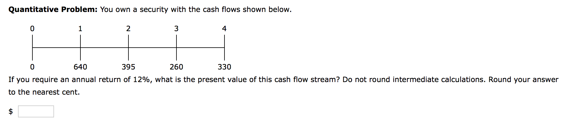 Quantitative Problem: You own a security with the cash flows shown
