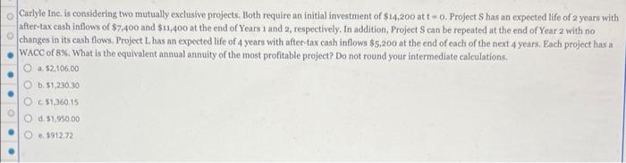  Carlyle Inc. is considering two mutually exclusive projects. Both require an