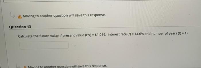 A Moving to another question will save this response. Question 13