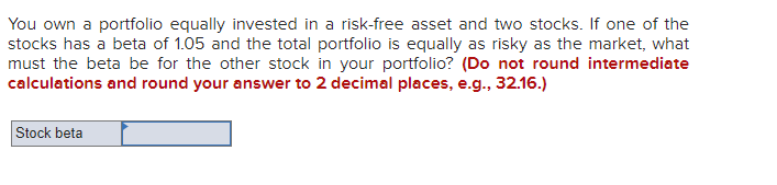 . Please show work and formulas ********* You own a portfolio equally