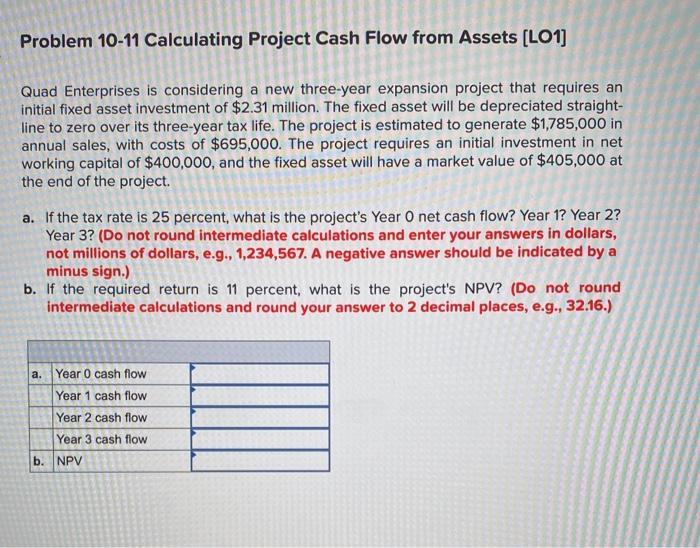  Problem 10-11 Calculating Project Cash Flow from Assets (LO1] Quad Enterprises