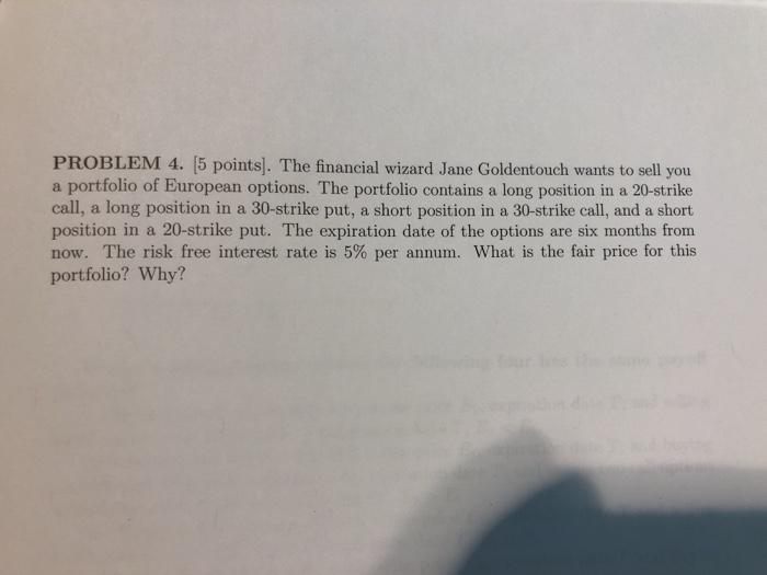  PROBLEM 4. [5 points]. The financial wizard Jane Goldentouch wants to