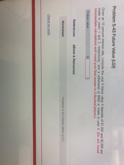  Problem 5-43 Future Value (LG1) Given an 10 percent interest rate,
