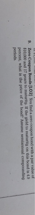  9. Zero Coupon Bonds [LO2] You find a zero coupon bond